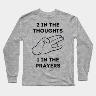 2 In The Thoughts, 1 In The Prayers Long Sleeve T-Shirt